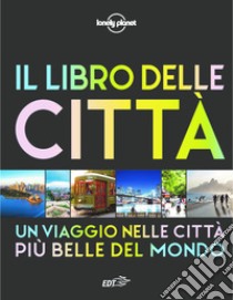 Il libro delle città. Un viaggio attraverso le più belle città del mondo. Ediz. illustrata libro di Dapino C. (cur.)