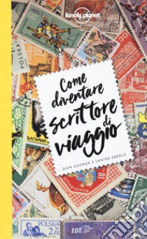 Come diventare scrittore di viaggio libro di George Don; Eberle Janine