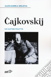Cajkovskij. Un autoritratto libro di Orlova Alexandra; Boccuni M. R. (cur.)
