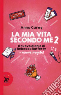 La mia vita secondo me. Il nuovo diario di Rebecca Rafferty. Nuove regole!. Vol. 2 libro di Carey Anna