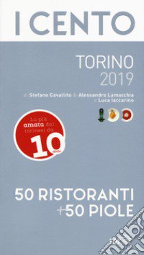 I cento di Torino 2019. 50 ristoranti + 50 piole libro di Iaccarino Luca; Cavallito Stefano; Lamacchia Alessandro