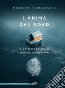 L'anima del Nord. Alla ricerca dello spirito scandinavo libro di Ferguson Robert