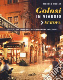 Golosi in viaggio. 25 città, 250 esperienze gastronomiche imperdibili libro di Mellor Richard; Iaccarino L. (cur.)