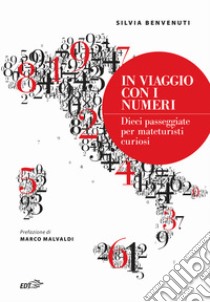 In viaggio con i numeri. Dieci passeggiate per mateturisti curiosi libro di Benvenuti Silvia