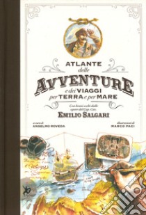 Atlante delle avventure e dei viaggi per terra e per mare. Con brani scelti dalle opere del Cap. Cav. Emilio Salgari. Ediz. a colori libro di Paci Marco; Roveda Anselmo