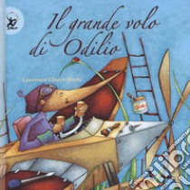 Il grande volo di Odilio. Ediz. a colori libro di Cleyet-Merle Laurence