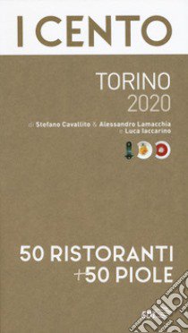 I cento Torino 2020. 50 ristoranti + 50 piole libro di Cavallito Stefano; Lamacchia Alessandro; Iaccarino Luca