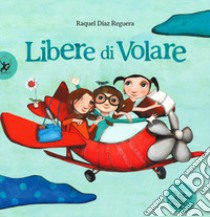 Libere di volare libro di Díaz Reguera Raquel