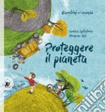 Proteggere il pianeta. Bambini nel mondo libro di Spilsbury Louise