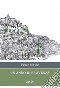 Un anno in Provenza libro di Mayle Peter