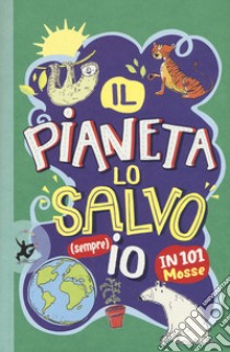 Il pianeta lo salvo (sempre) io! In 101 mosse libro di Gifford Clive