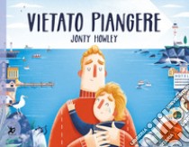 Vietato piangere libro di Howley Jonty