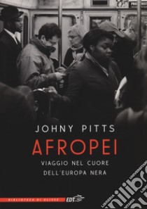 Afropei. Viaggio nel cuore dell'Europa nera libro di Pitts Johny