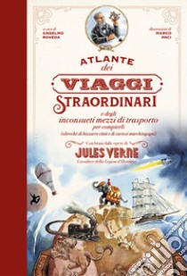 Atlante dei viaggi straordinari e degli inconsueti mezzi di trasporto per compierli (oltreché di bizzarre città e di curiosi marchingegni) con brani dalle opere di Jules Verne libro di Paci Marco; Roveda Anselmo