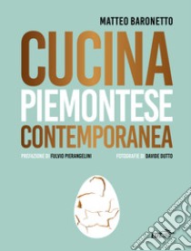 Cucina piemontese contemporanea libro di Baronetto Matteo