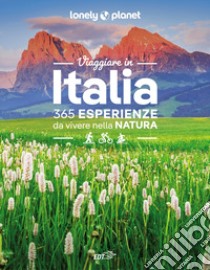 Viaggiare in Italia. 365 esperienze da vivere nella natura libro di Bruni Annalisa; Cabras Sara; Cottino Linda