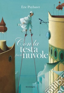 Con la testa fra le nuvole. Ediz. illustrata libro di Puybaret Eric