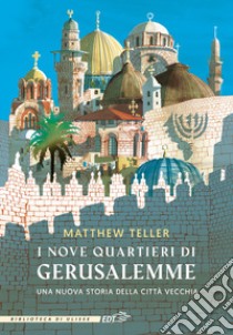 I nove quartieri di Gerusalemme libro di Teller Matthew