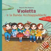 Violetta e la Banda AcchiappaMachi. Ediz. illustrata libro di Díaz Reguera Raquel