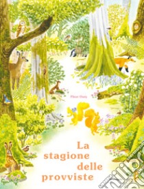 La stagione delle provviste. Ediz. illustrata libro di Oury Fleur