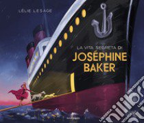 La vita segreta di Josephine Baker libro di Lesage Lelie