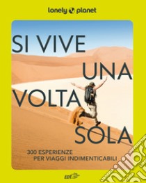 Si vive una volta sola. 300 esperienze per viaggi indimenticabili libro