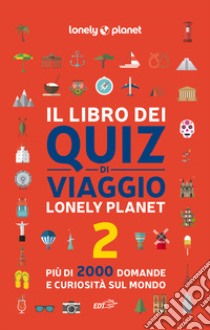 Il libro dei quiz di viaggio Lonely Planet. 2000 domande e risposte per mettere alla prova la tua conoscenza del mondo. Vol. 2 libro di Fullman Joe