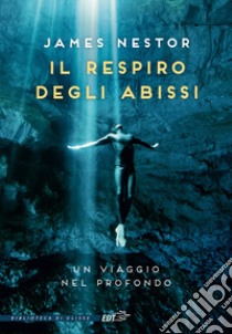 Il respiro degli abissi. Un viaggio nel profondo libro di Nestor James