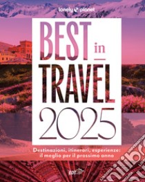 Best in travel 2025. Destinazioni, itinerari, esperienze: il meglio per il prossimo anno libro