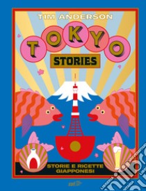 Tokyo stories. Storie e ricette giapponesi libro di Anderson Tim