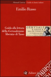 Guida alla lettura della «Gerusalemme liberata» di Tasso libro di Russo Emilio