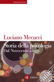 Storia della psicologia. Dal Novecento a oggi libro di Mecacci Luciano