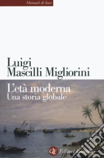 L'età moderna. Una storia globale libro di Mascilli Migliorini Luigi