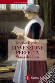 L'invenzione perfetta. Storia del libro libro di Formiga Federica