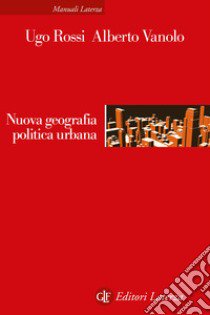 Nuova geografia politica urbana libro di Rossi Ugo; Vanolo Alberto