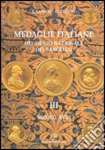 Medaglie italiane del Museo nazionale del Bargello. Vol. 3: Secolo XVIII libro di Vannel Fiorenza; Toderi Giuseppe