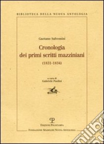 Cronologia dei primi scritti mazziniani (1831-1834) libro di Salvemini Gaetano; Paolini G. (cur.)