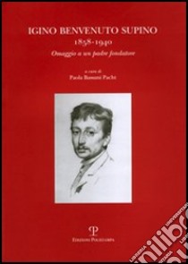 Igino Benvenuto Supino. 1858-1940. Omaggio a un padre fondatore libro di Bassani Pacht P. (cur.)