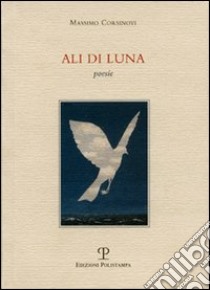 Ali di luna libro di Corsinovi Massimo