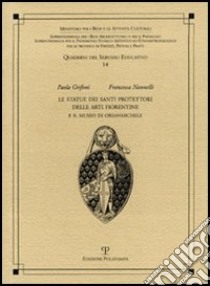 Le statue dei santi protettori delle arti fiorentine e il museo di Orsanmichele libro di Grifoni Paola; Nannelli Francesca