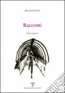 Racconti. Serie aperta libro di Galeotti Menotti