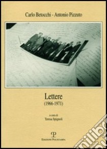 Lettere (1966-1971) libro di Betocchi Carlo; Pizzuto Antonio; Spignoli T. (cur.)