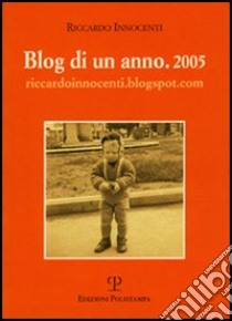 Blog di un anno. 2005 libro di Innocenti Riccardo