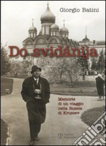 Do svidánija. Memorie di un viaggio nella Russia di Kruscev libro di Batini Giorgio