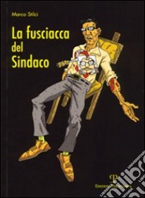 La fusciacca del sindaco libro di Stilci Marco