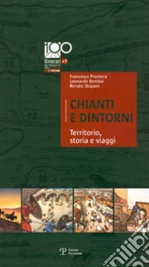 Chianti e dintorni. Territorio, storia e viaggi libro di Prontera Francesco; Rombai Leonardo; Stopani Renato