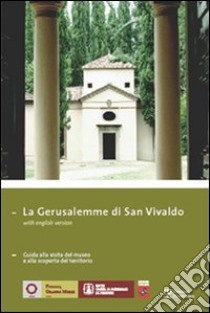 La Gerusalemme di San Vivaldo. Guida alla visita del museo e alla scoperta del territorio. Ediz. italiana e inglese libro di Proto Pisani R. C. (cur.)