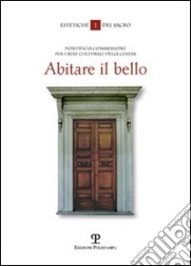 Abitare il bello. I beni culturali della Chiesa: l'anti-museo per il meta-vissuto libro di Chenis Carlo