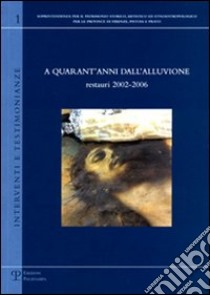 A quarant'anni dall'alluvione: restauri 2002-2006. Ediz. illustrata libro di Masdea M. C. (cur.); Marongiu A. M. (cur.)