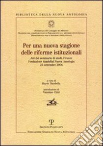 Per una nuova stagione delle riforme istituzionali. Atti del Seminario di studi (Firenze, 25 settembre 2006) libro di Nardella D. (cur.)